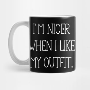 I'm Nicer When I Like My Outfit Mug